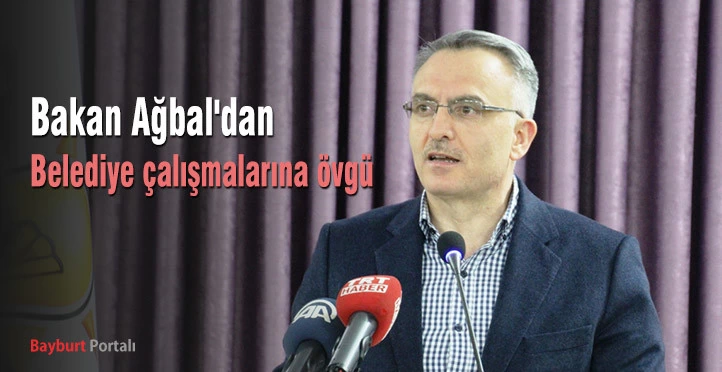 Bakan Ağbal’dan Belediye çalışmalarına övgü