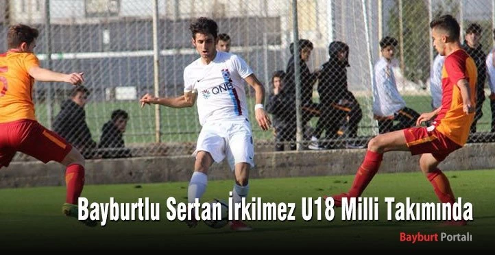 Bayburtlu Sertan İrkilmez U18 Milli Takımında