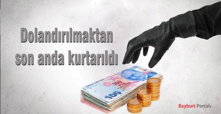 Dolandırılmaktan son anda kurtarıldı