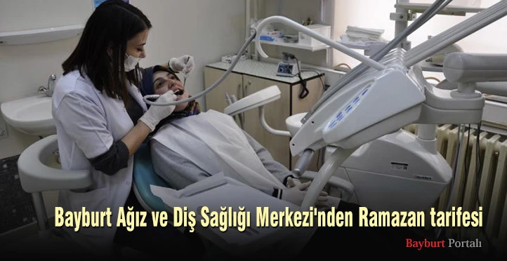 Bayburt Ağız ve Diş Sağlığı Merkezi’nden Ramazan tarifesi