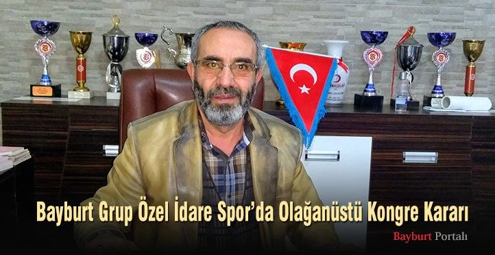 Bayburt Grup’tan Olağanüstü Kongre Kararı