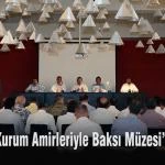 Kurum Amirleriyle Baksi Muzesinde toplanti – Bayburt Portalı