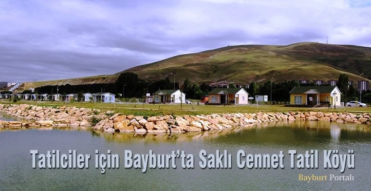 Tatilciler için Bayburt’ta Saklı Cennet Tatil Köyü