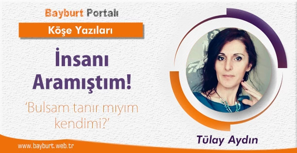 İnsanı Aramıştım!