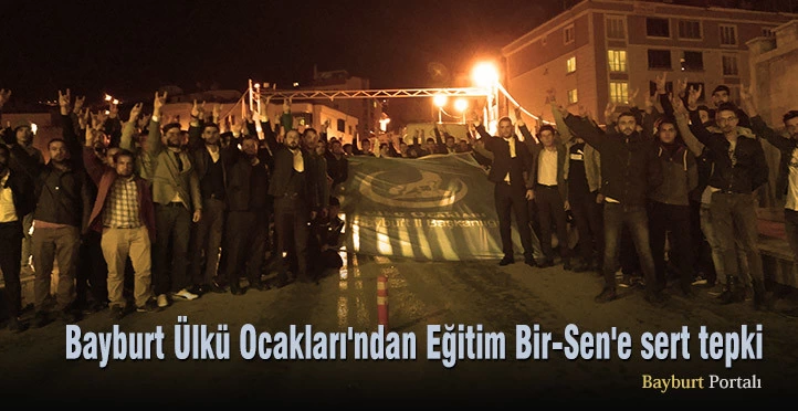 Bayburt Ülkü Ocakları’ndan Eğitim Bir-Sen’e sert tepki