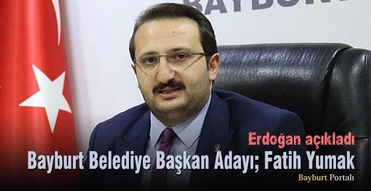 Bayburt Belediye Başkan Adayı; Fatih Yumak