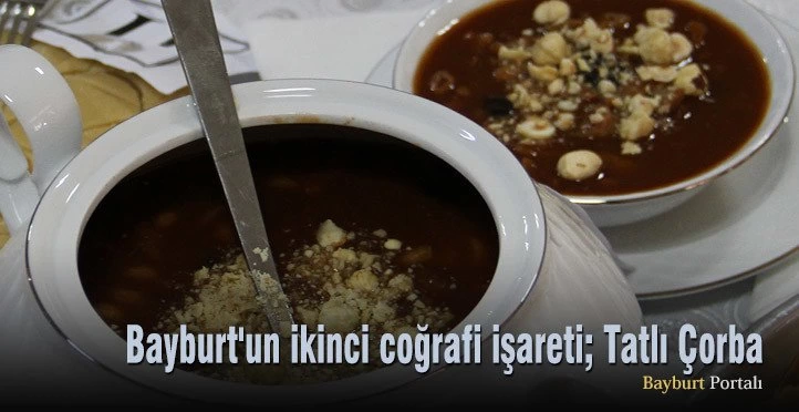 Bayburt’un ikinci coğrafi işareti; Tatlı Çorba