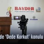 BAYDER de Dede Korkut konulu sunumlar – Bayburt Portalı