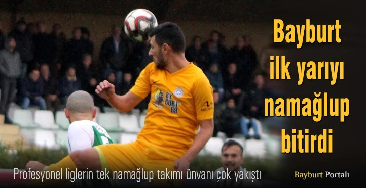 Bayburt, ilk yarıyı namağlup bitirdi