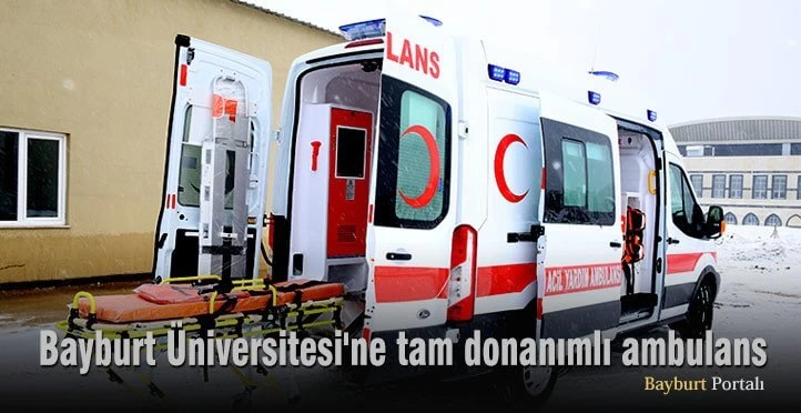 Bayburt Üniversitesi’ne tam donanımlı ambulans