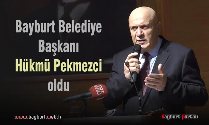 Bayburt Belediye Başkanı; Hükmü Pekmezci oldu
