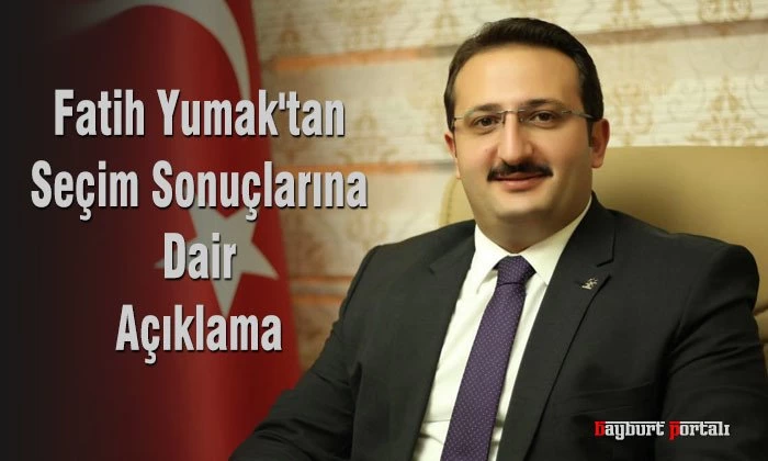 Fatih Yumak’tan seçim sonuçlarına dair açıklama