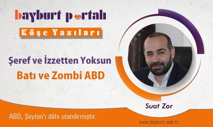 Şeref ve İzzetten Yoksun Batı ve Zombi ABD