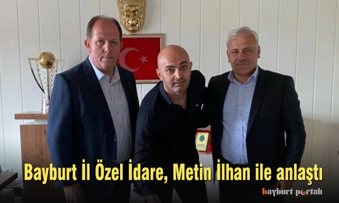 Bayburt İl Özel İdare, Metin İlhan ile anlaştı