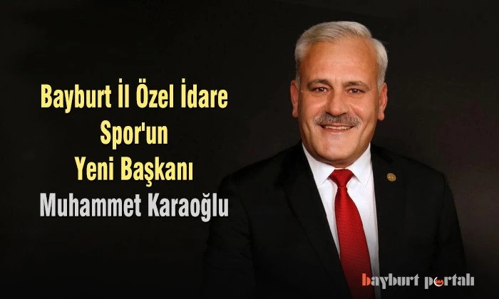Bayburt İl Özel İdare Spor’un yeni başkanı; Muhammet Karaoğlu