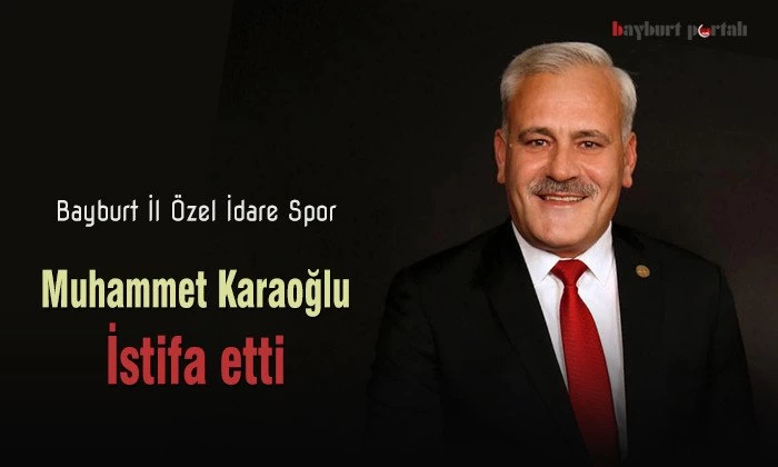 Bayburt Spor Başkanı Muhammet Karaoğlu istifa etti