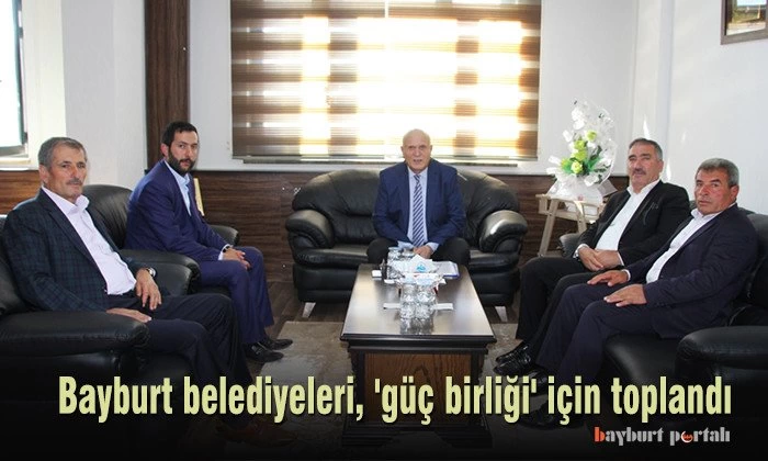 Bayburt belediyeleri, ‘güç birliği’ için toplandı