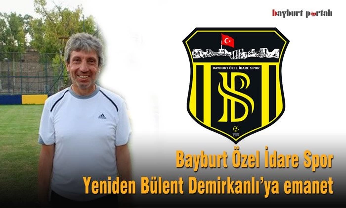 Bayburt Özel İdare, yeniden Bülent Demirkanlı’ya emanet