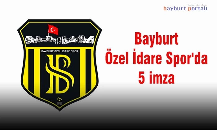Bayburt Özel İdare Spor’da 5 imza