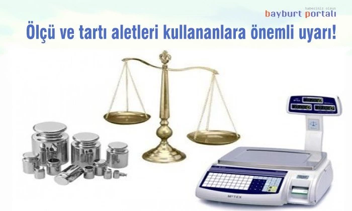 Ölçü ve tartı aletleri kullananlara önemli uyarı!