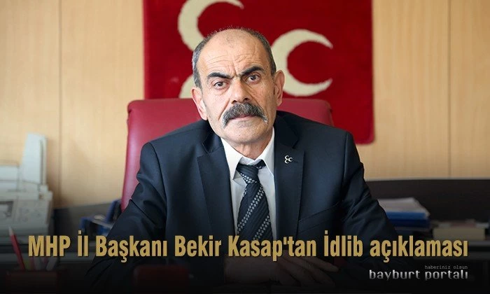 Bekir Kasap’tan İdlib açıklaması