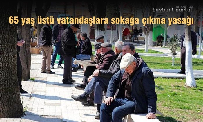 65 yaş üstüne sokağa çıkma yasağı getirildi