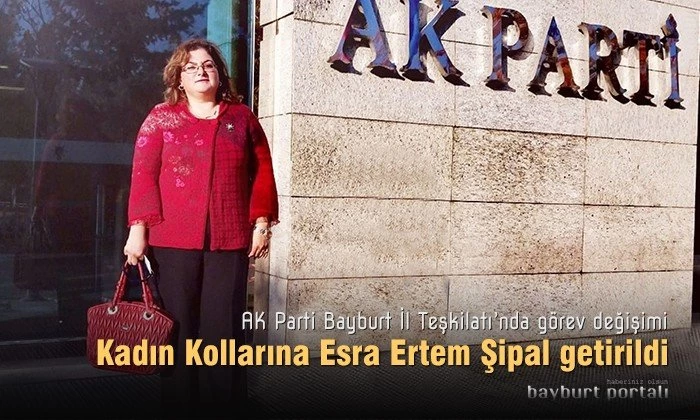 AK Parti Bayburt Kadın Kollarına Esra Ertem Şipal getirildi