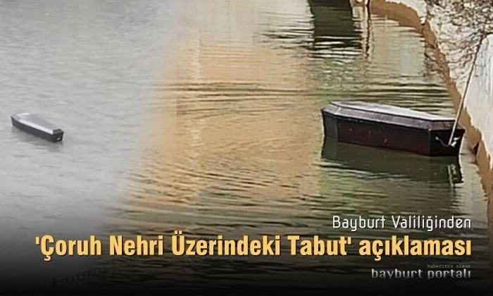 Bayburt Valiliğinden ‘Çoruh Nehri Üzerindeki Tabut’ açıklaması
