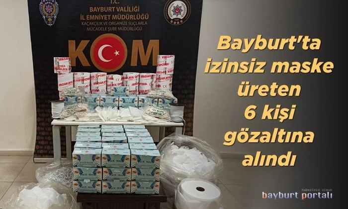 Bayburt’ta izinsiz maske üretenlere gözaltı