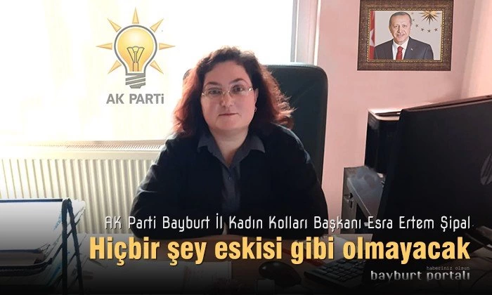 Esra Ertem Şipal, ‘Hiçbir şey eskisi gibi olmayacak’