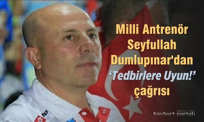 Milli Antrenör Seyfullah Dumlupınar’dan ‘Tedbirlere Uyun!’ çağrısı