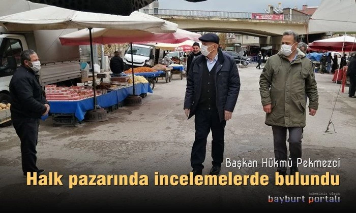 Pekmezci, Bayburt Halk Pazarında incelemelerde bulundu