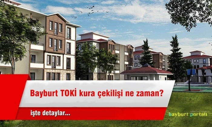 Bayburt TOKİ kura çekilişi ne zaman?