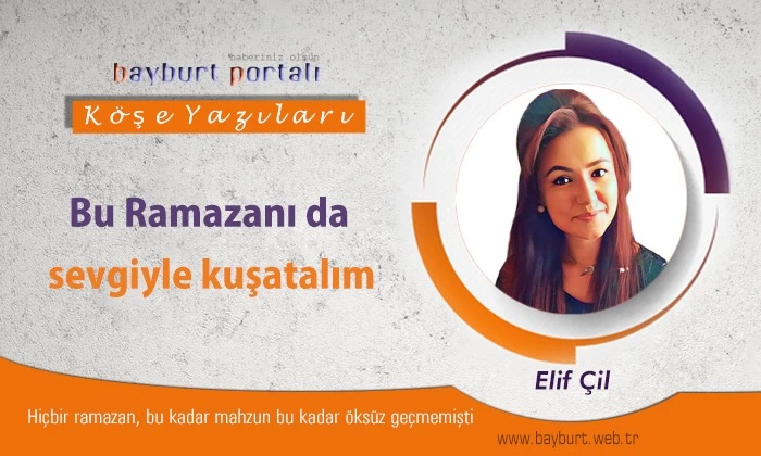 Bu Ramazanı da sevgiyle kuşatalım
