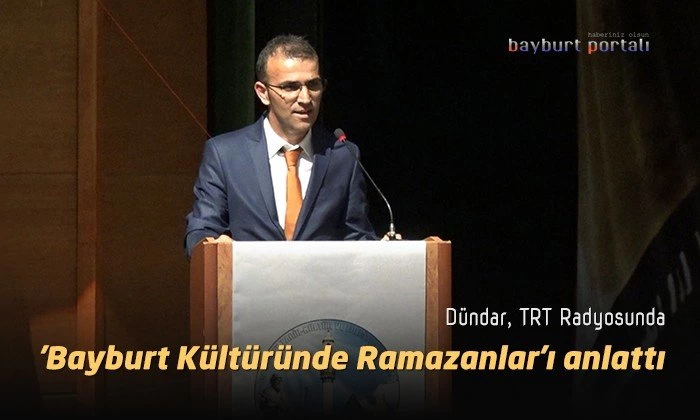 Dündar, TRT Radyosunda ‘Bayburt Kültüründe Ramazanlar’ı anlattı