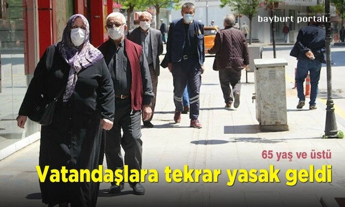 65 yaş ve üstü vatandaşlara tekrar yasak geldi