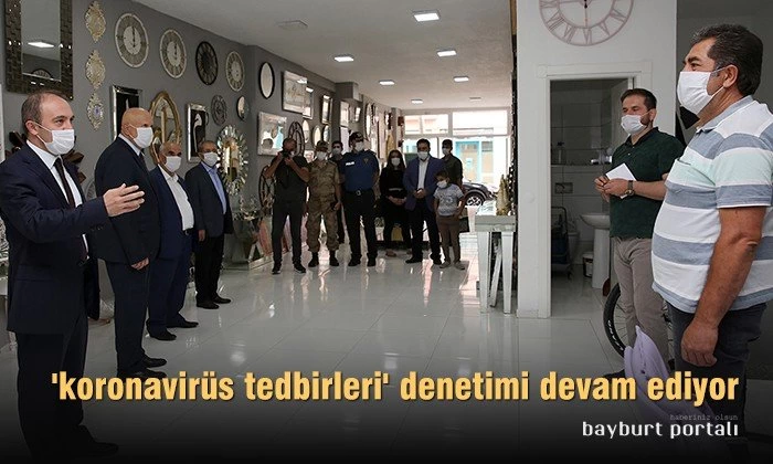 Bayburt’ta ‘koronavirüs tedbirleri’ denetimi devam ediyor