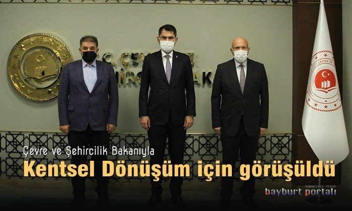 Bayburt Kentsel Dönüşümü için Bakan Kurum’la görüşüldü