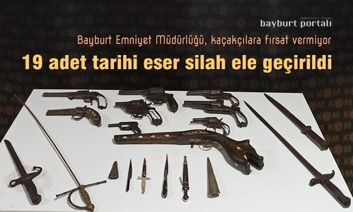 Bayburt’ta 19 adet tarihi eser silah ele geçirildi