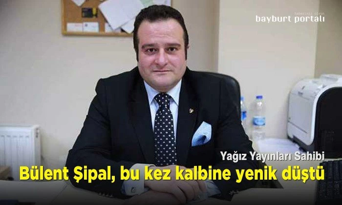Bülent Şipal, bu kez kalbine yenik düştü