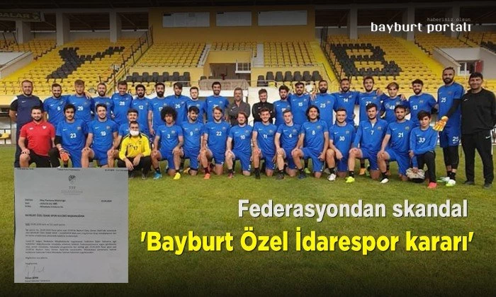 Federasyondan skandal ‘Bayburt Özel İdarespor kararı’