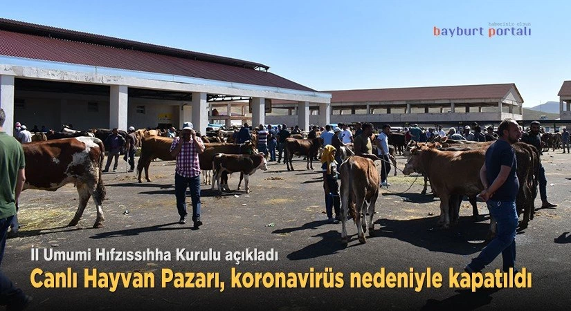 Bayburt’ta Hayvan Pazarı, koronavirüs nedeniyle kapatıldı