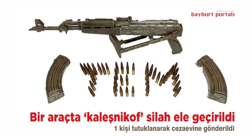 Bayburt’ta bir araçta kaleşnikof silah ele geçirildi