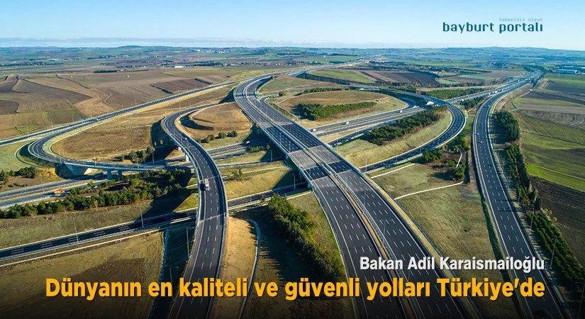 Dünyanın en kaliteli ve güvenli yolları artık Türkiye’de