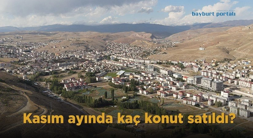 Bayburt’ta Kasım ayında kaç konut satıldı?