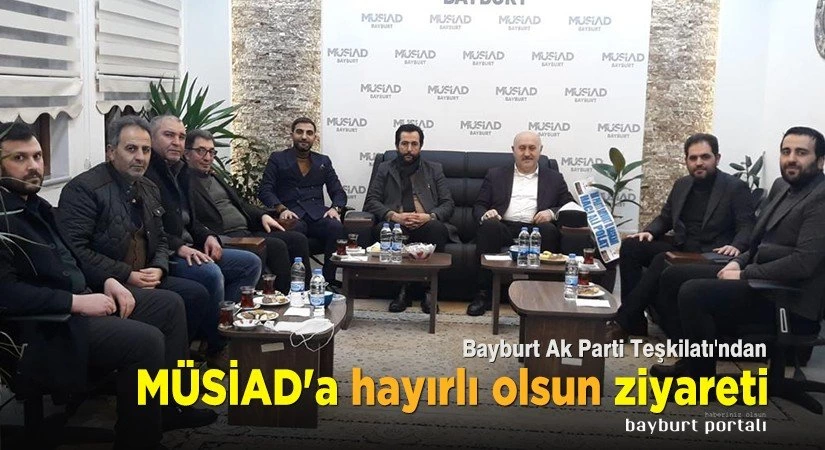 Bayburt Ak Parti Teşkilatı’ndan MÜSİAD’a ziyaret