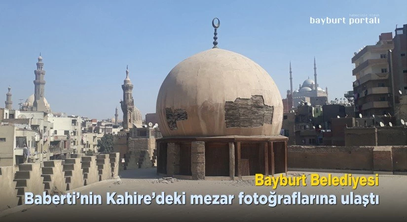 Bayburt Belediyesi, Baberti’nin Kahire’deki mezar fotoğraflarına ulaştı