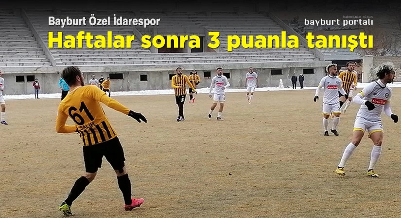 Bayburt Özel İdarespor, haftalar sonra 3 puanla tanıştı