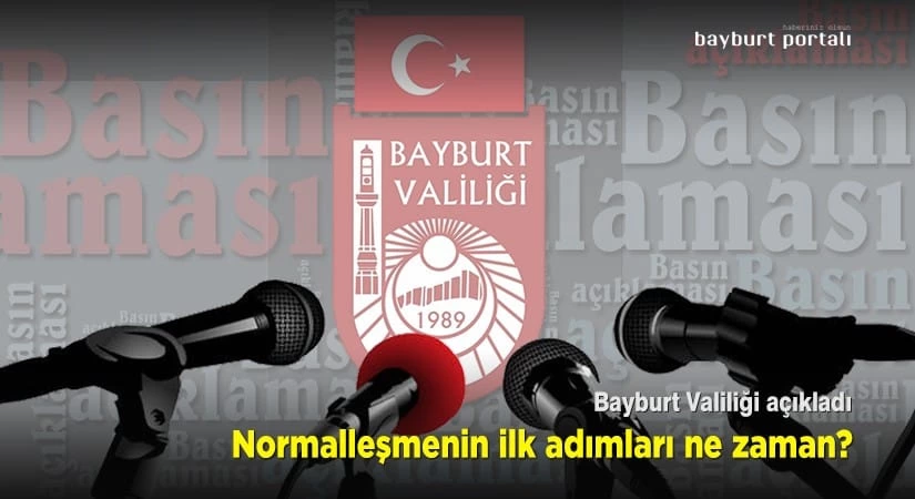 Bayburt’ta normalleşmenin ilk adımları ne zaman?