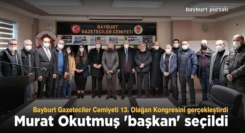 Bayburt Gazeteciler Cemiyeti Başkanı ‘Murat Okutmuş’ oldu